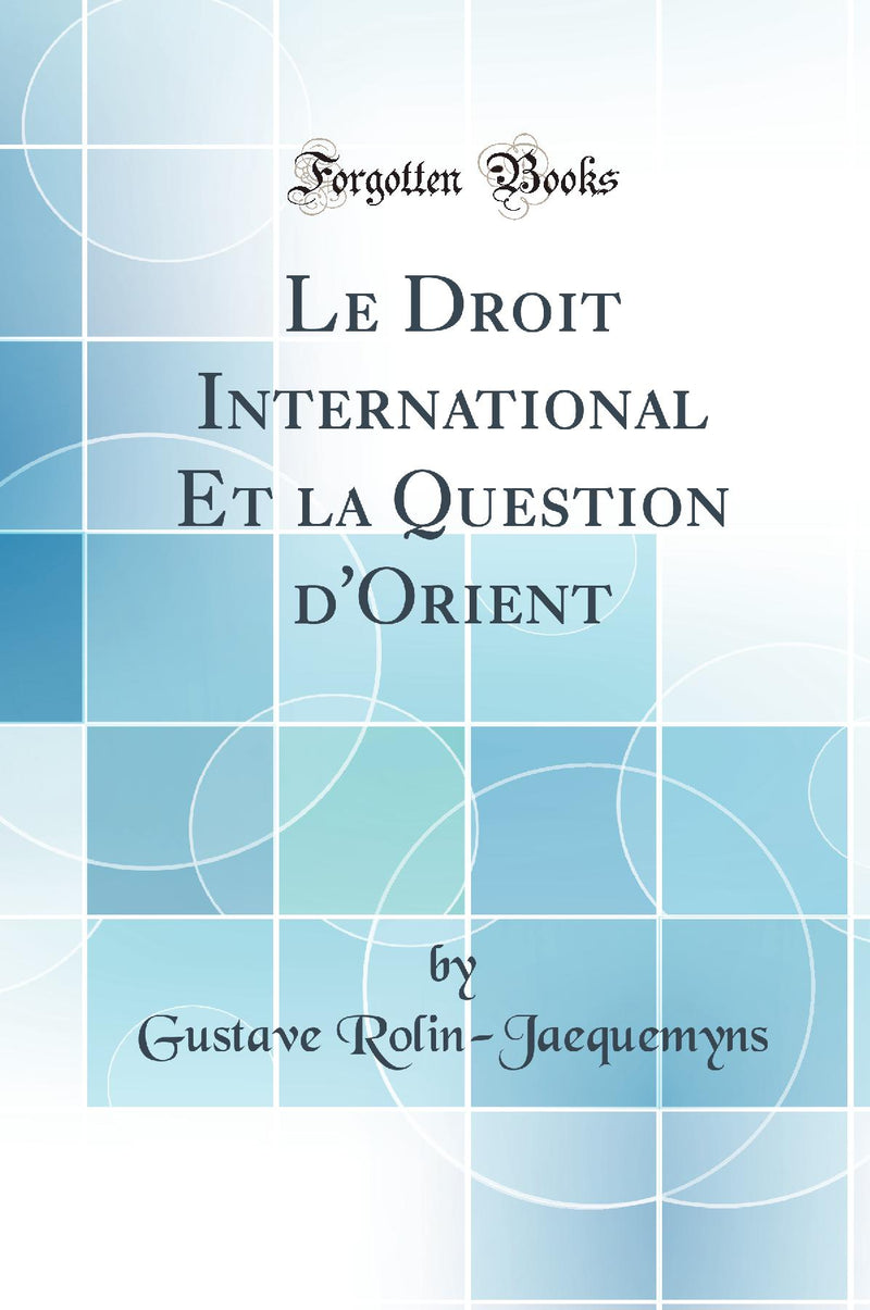 Le Droit International Et la Question d'Orient (Classic Reprint)