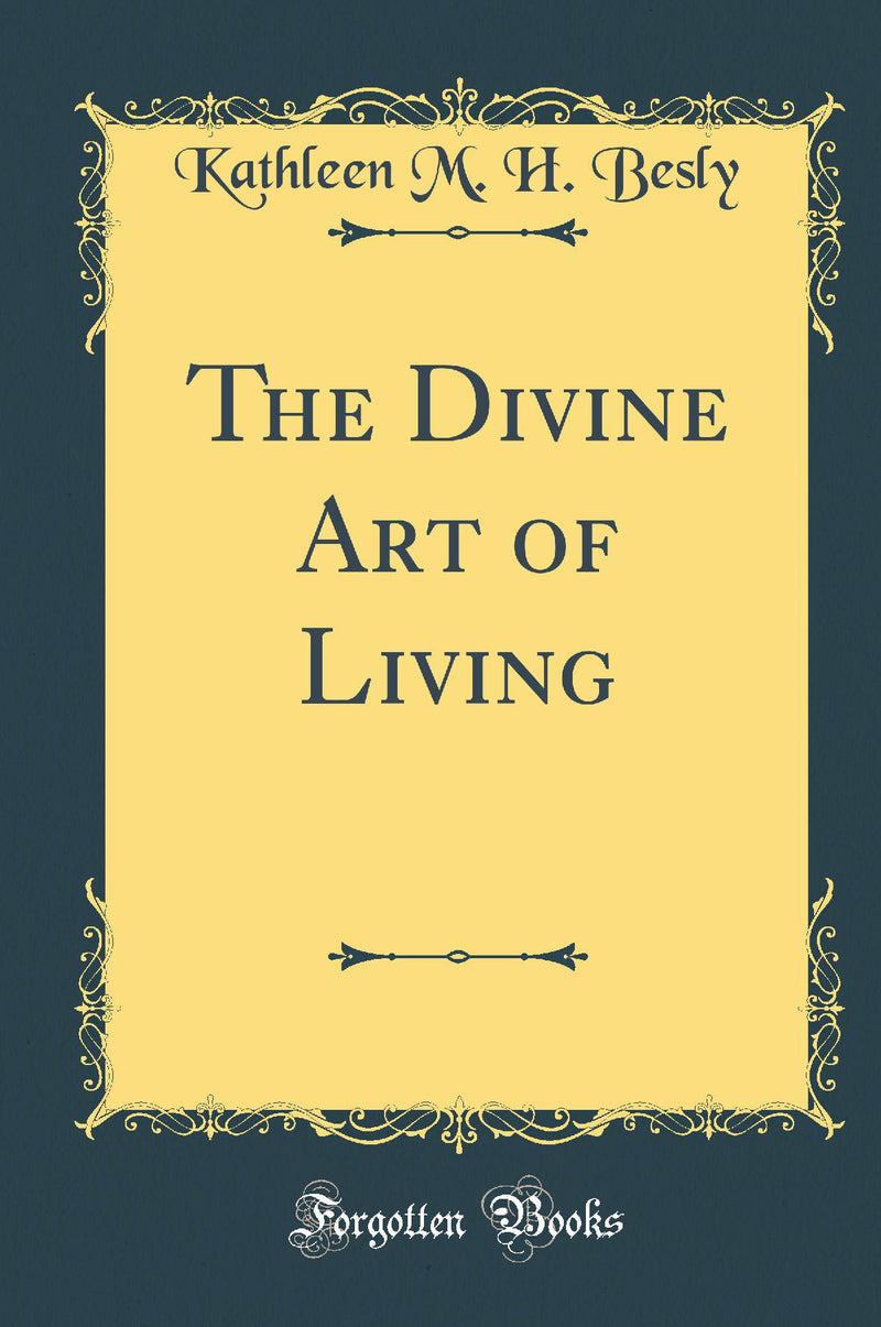 The Divine Art of Living (Classic Reprint)