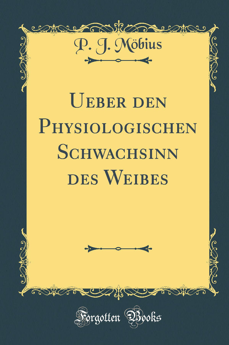 Ueber den Physiologischen Schwachsinn des Weibes (Classic Reprint)