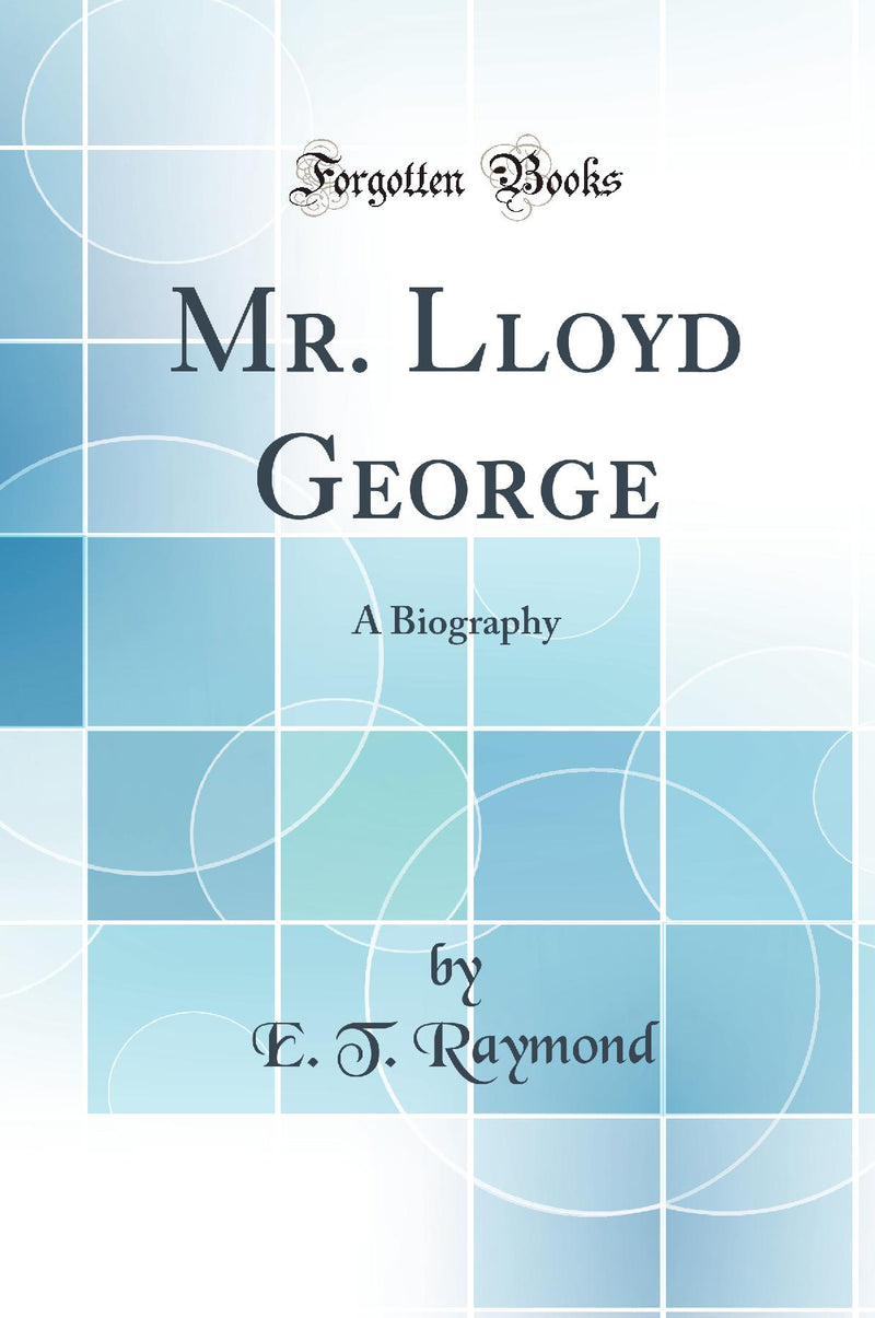 Mr. Lloyd George: A Biography (Classic Reprint)