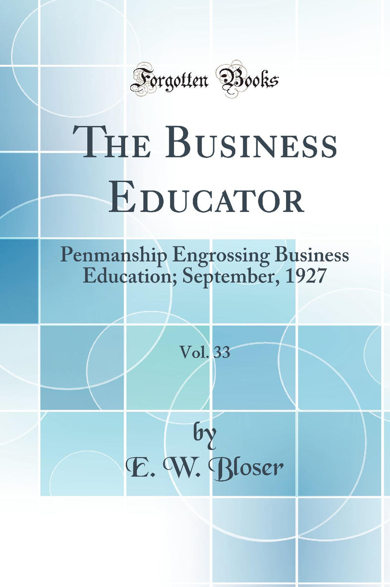 The Business Educator, Vol. 33: Penmanship Engrossing Business Education; September, 1927 (Classic Reprint)