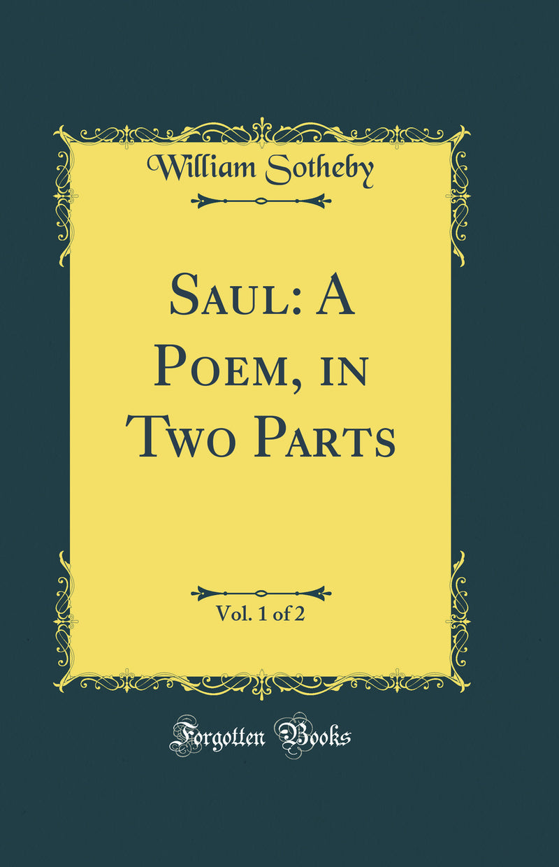 Saul: A Poem, in Two Parts, Vol. 1 of 2 (Classic Reprint)