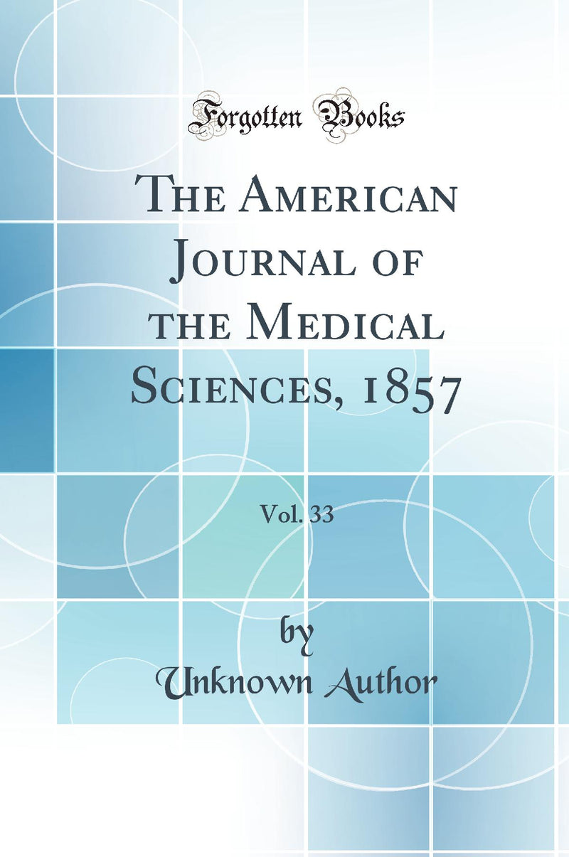 The American Journal of the Medical Sciences, 1857, Vol. 33 (Classic Reprint)