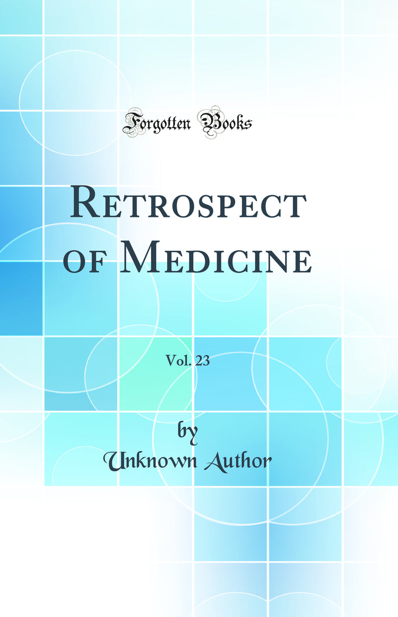 Retrospect of Medicine, Vol. 23 (Classic Reprint)