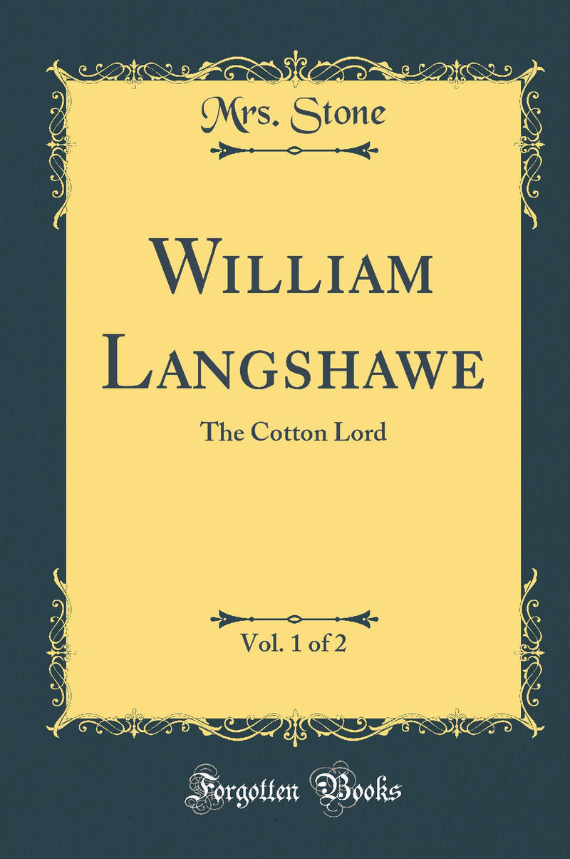 William Langshawe, Vol. 1 of 2: The Cotton Lord (Classic Reprint)