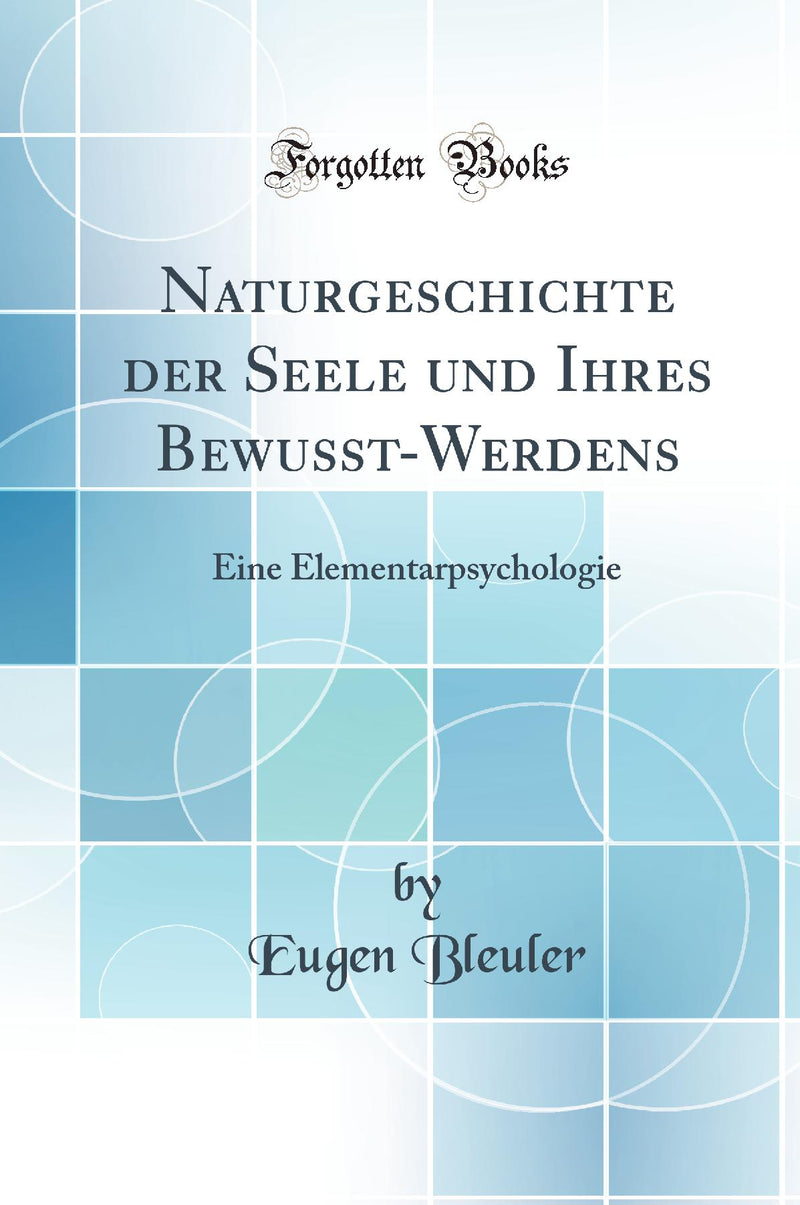 Naturgeschichte der Seele und Ihres Bewusst-Werdens: Eine Elementarpsychologie (Classic Reprint)