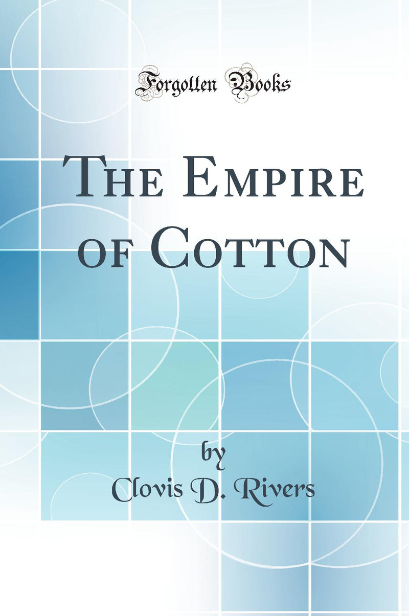 The Empire of Cotton (Classic Reprint)