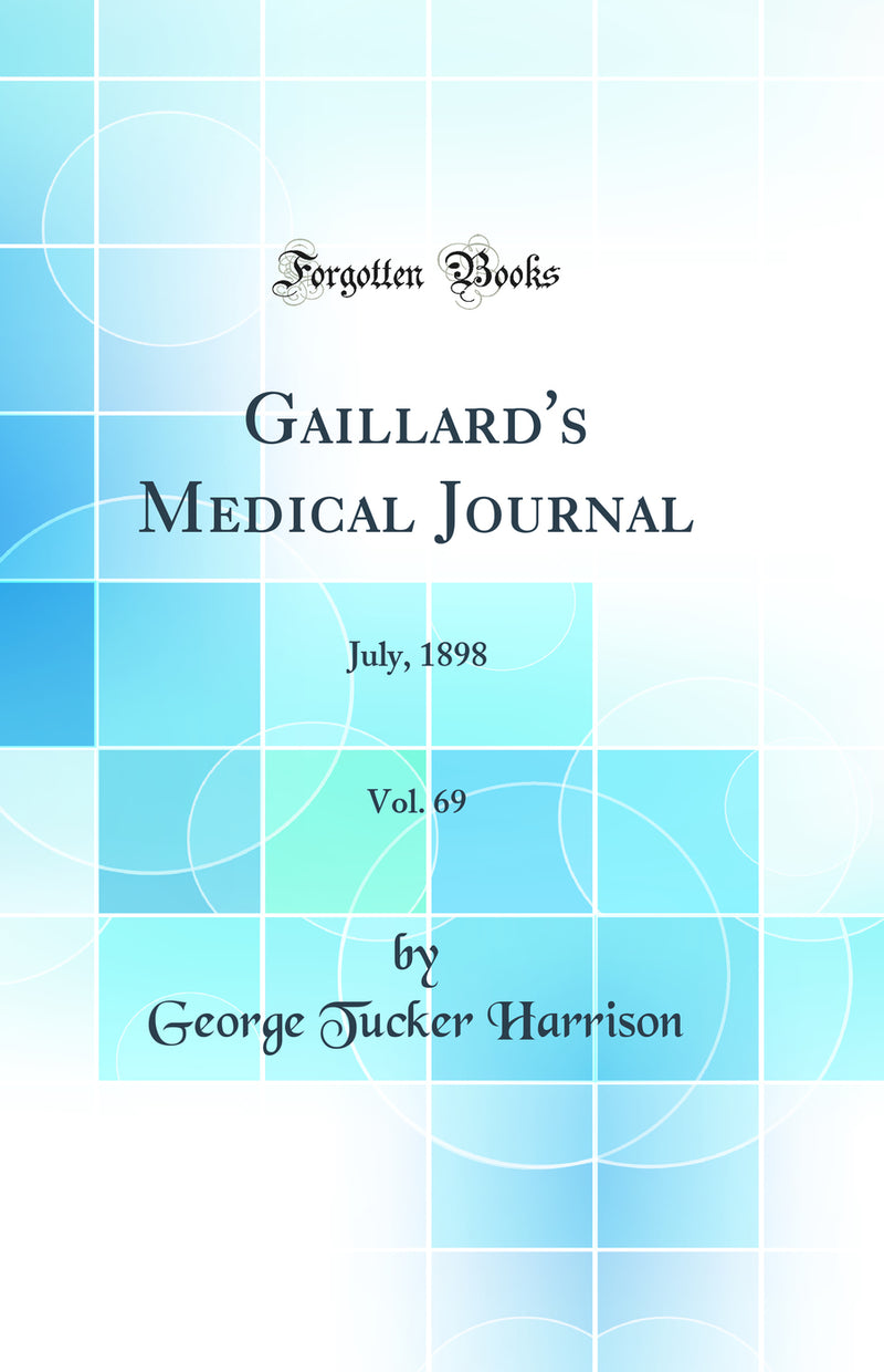 Gaillard's Medical Journal, Vol. 69: July, 1898 (Classic Reprint)