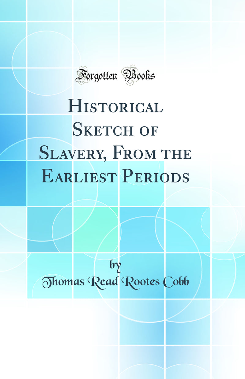 Historical Sketch of Slavery, From the Earliest Periods (Classic Reprint)