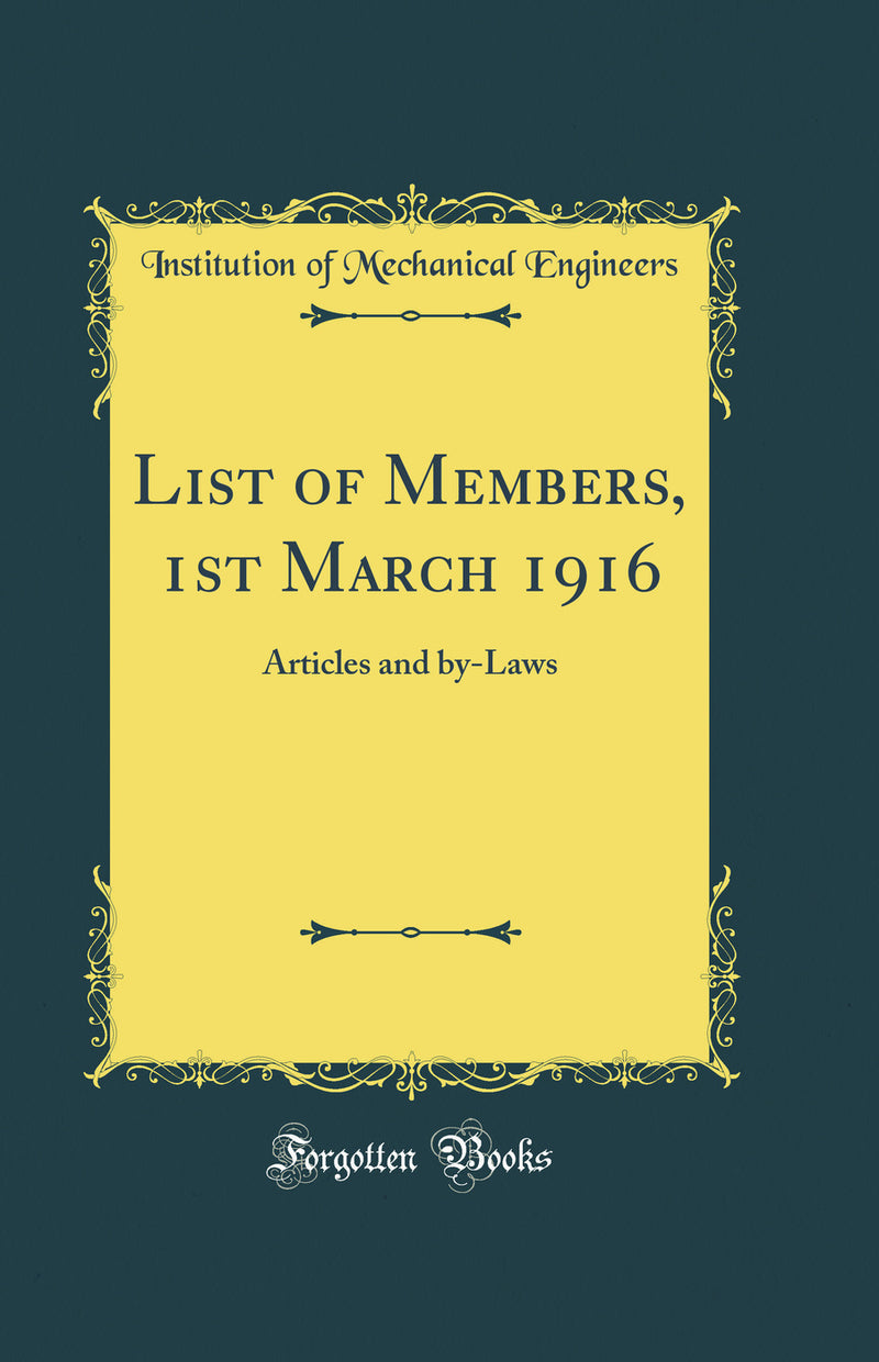 List of Members, 1st March 1916: Articles and by-Laws (Classic Reprint)
