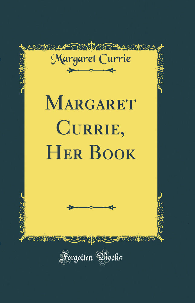 Margaret Currie, Her Book (Classic Reprint)