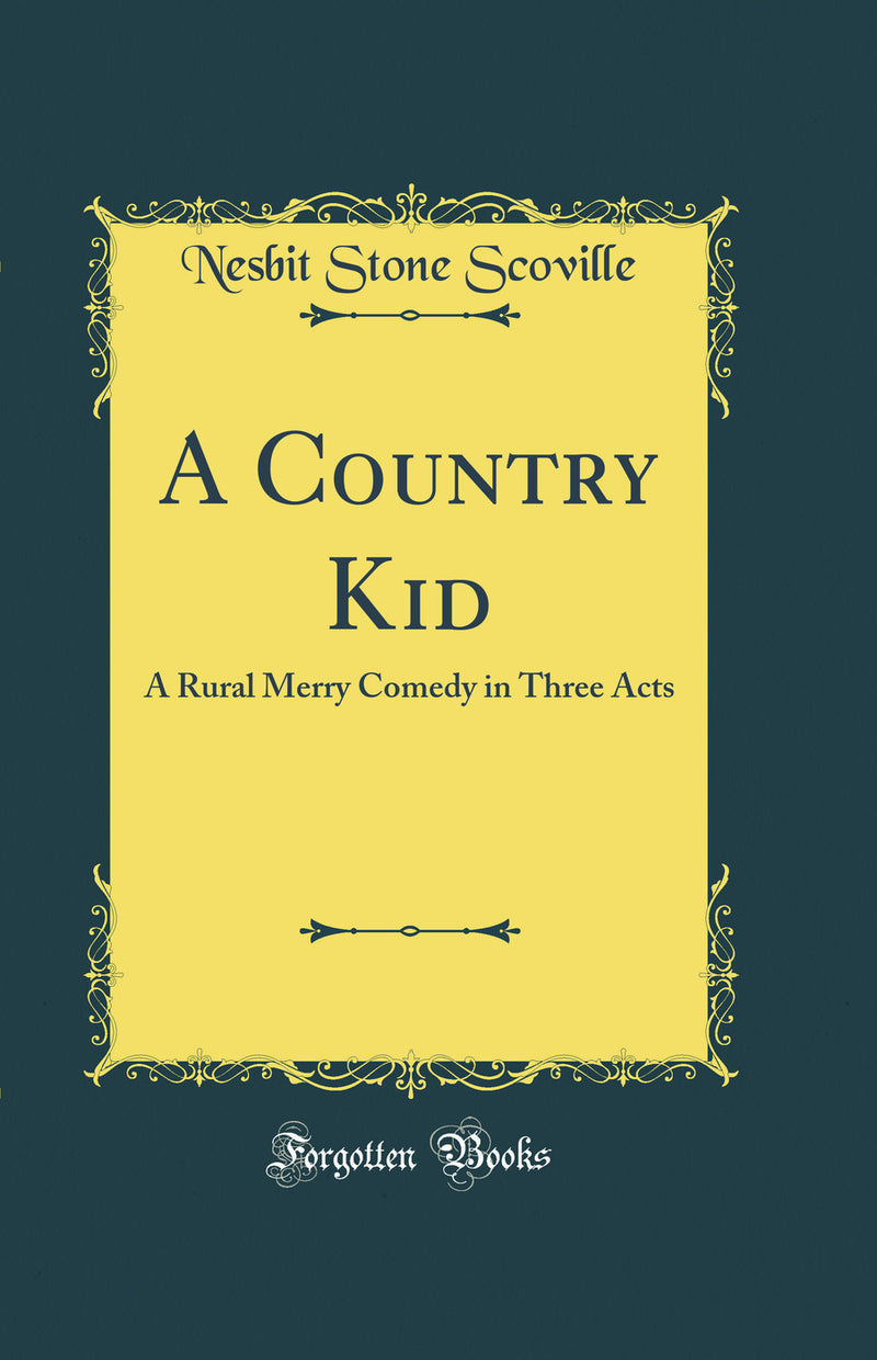 A Country Kid: A Rural Merry Comedy in Three Acts (Classic Reprint)