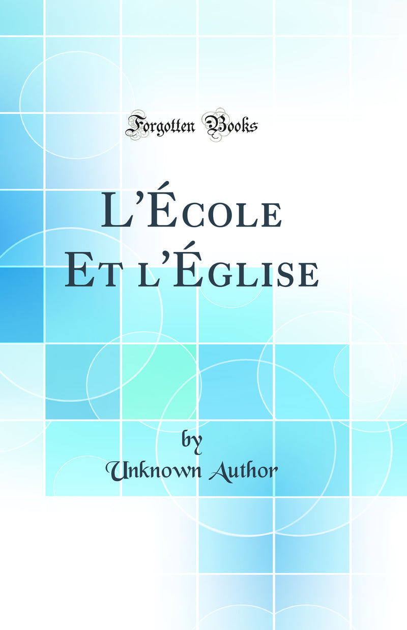 L'École Et l'Église (Classic Reprint)