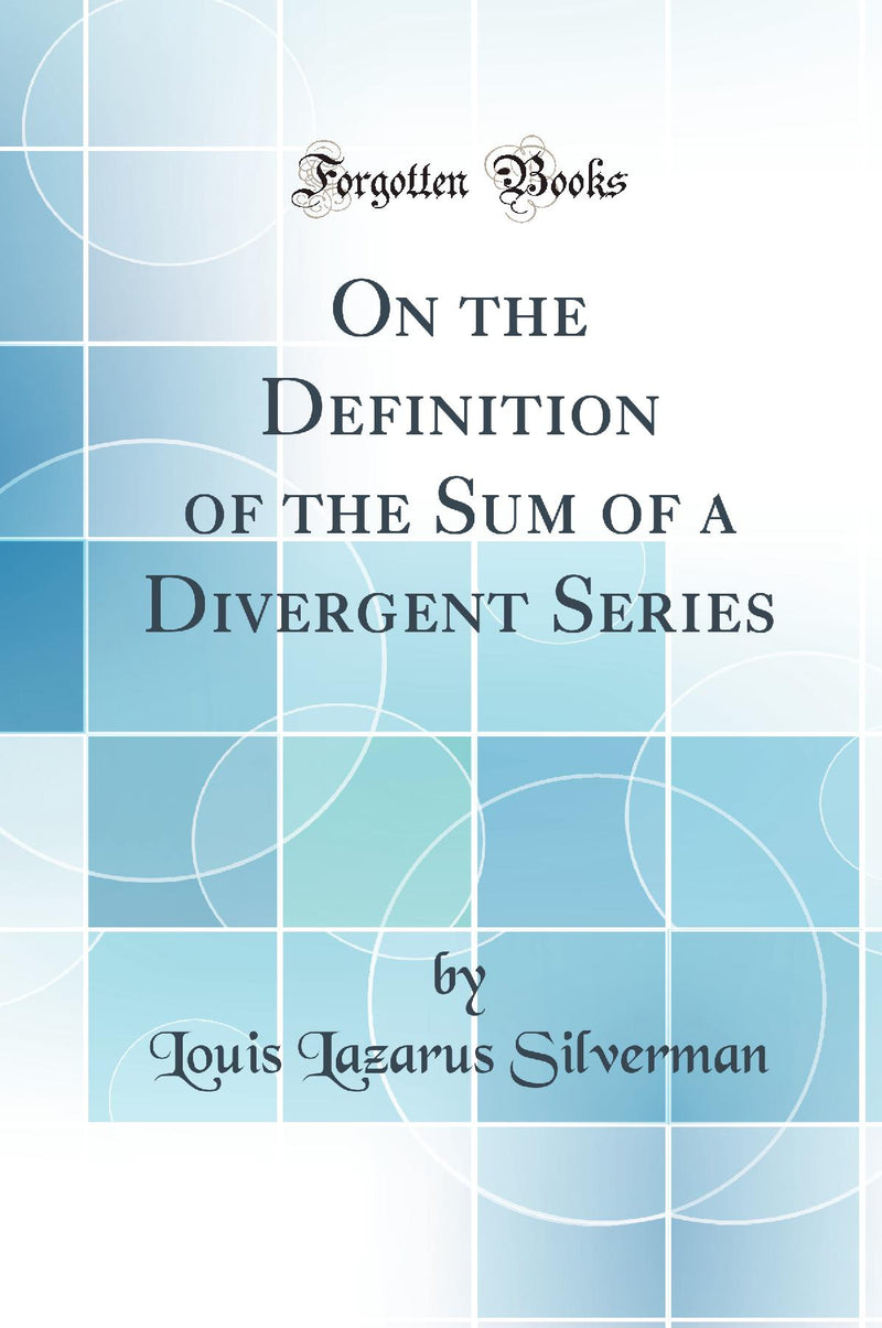 On the Definition of the Sum of a Divergent Series (Classic Reprint)