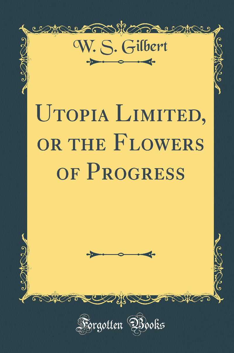 Utopia Limited, or the Flowers of Progress (Classic Reprint)