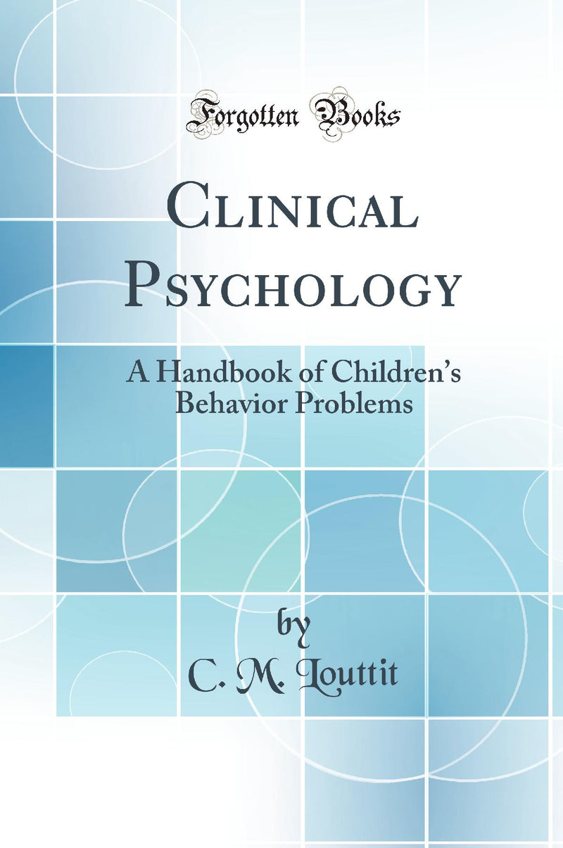 Clinical Psychology: A Handbook of Children’s Behavior Problems (Classic Reprint)