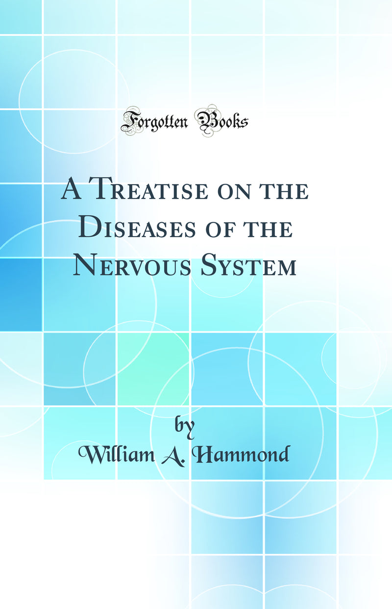 A Treatise on the Diseases of the Nervous System (Classic Reprint)