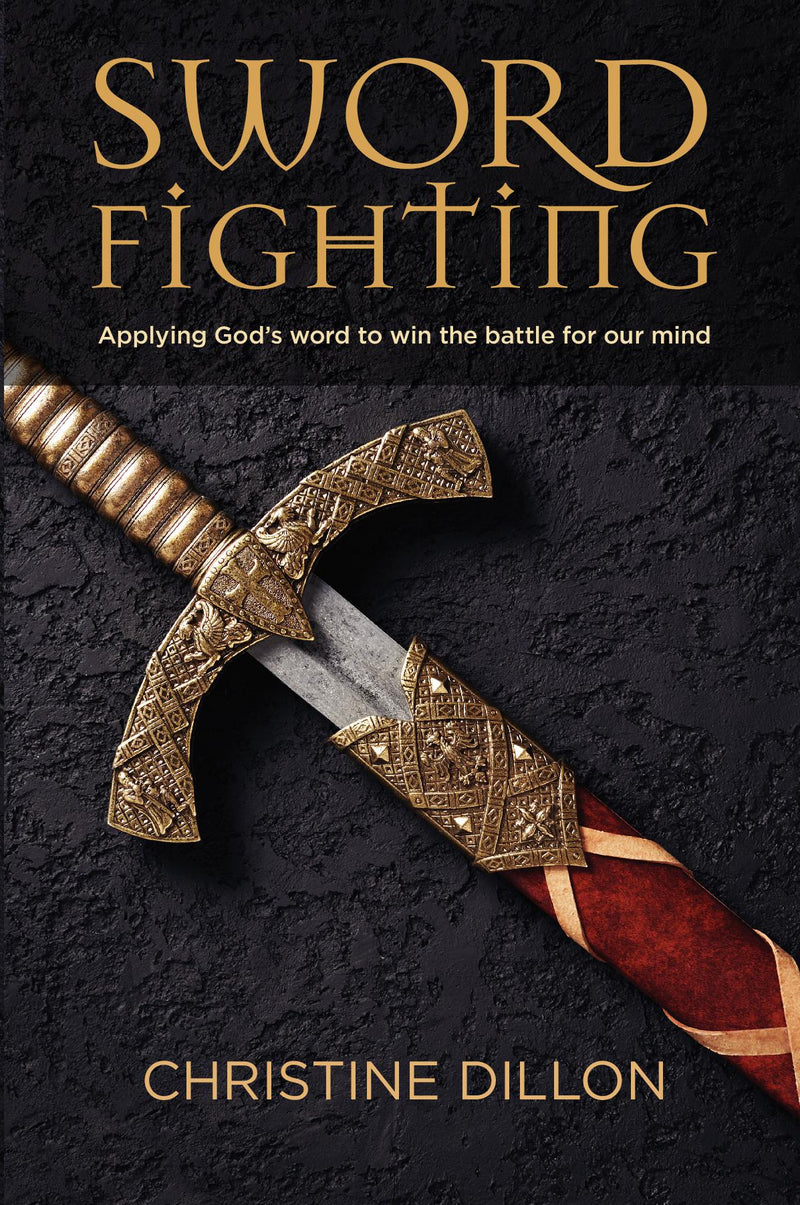 Sword Fighting: Applying God's word to win the battle for our mind
