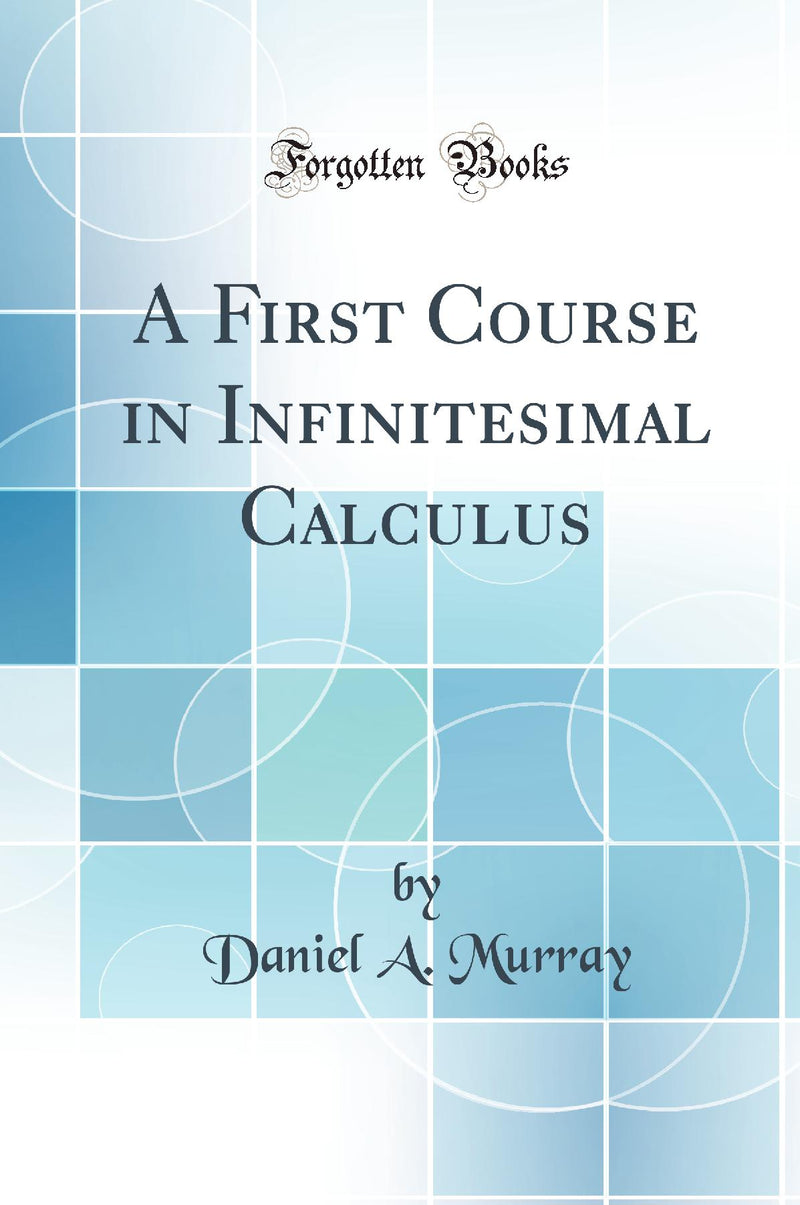 A First Course in Infinitesimal Calculus (Classic Reprint)