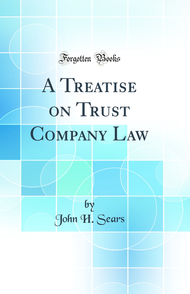 A Treatise on Trust Company Law (Classic Reprint)