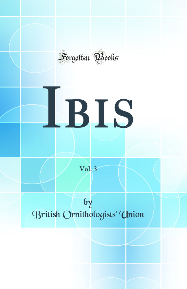 Ibis, Vol. 3 (Classic Reprint)