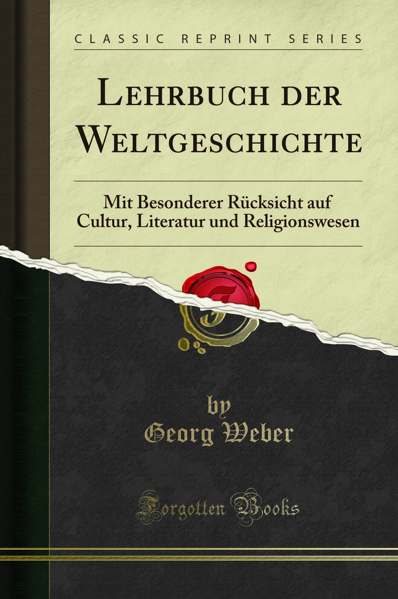 Lehrbuch der Weltgeschichte: Mit Besonderer Rücksicht auf Cultur, Literatur und Religionswesen (Classic Reprint)