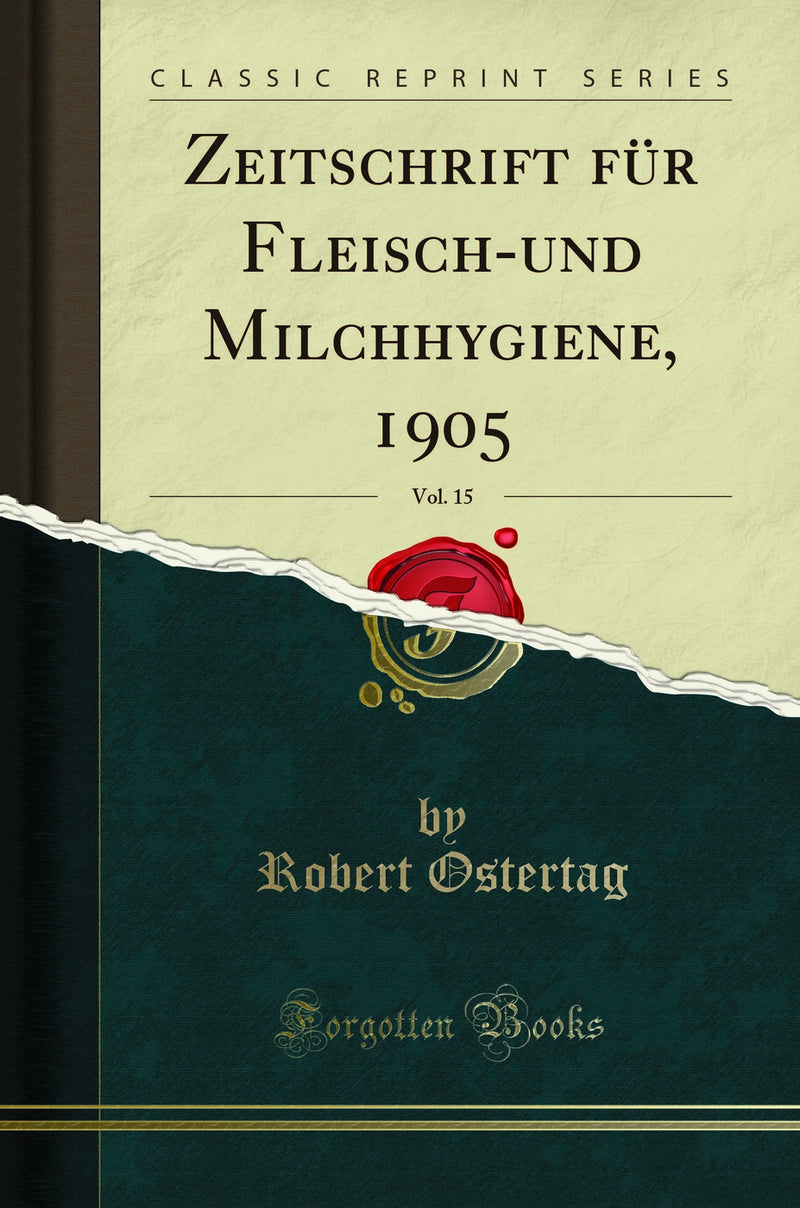 Zeitschrift für Fleisch-und Milchhygiene, 1905, Vol. 15 (Classic Reprint)