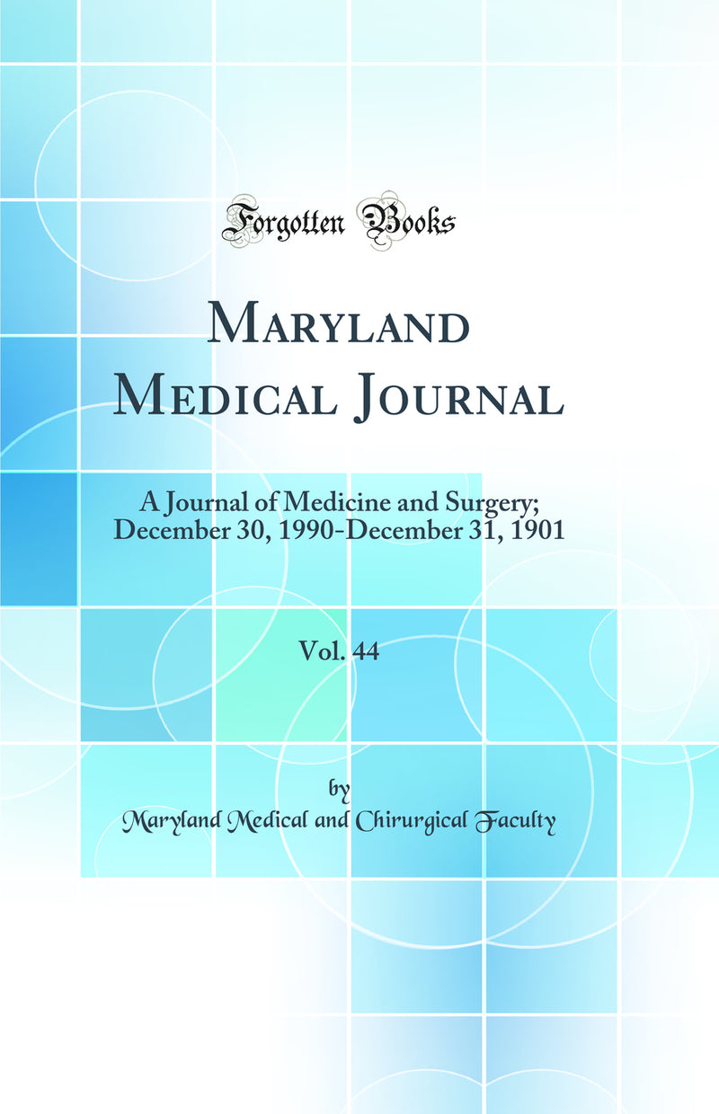 Maryland Medical Journal, Vol. 44: A Journal of Medicine and Surgery; December 30, 1990-December 31, 1901 (Classic Reprint)