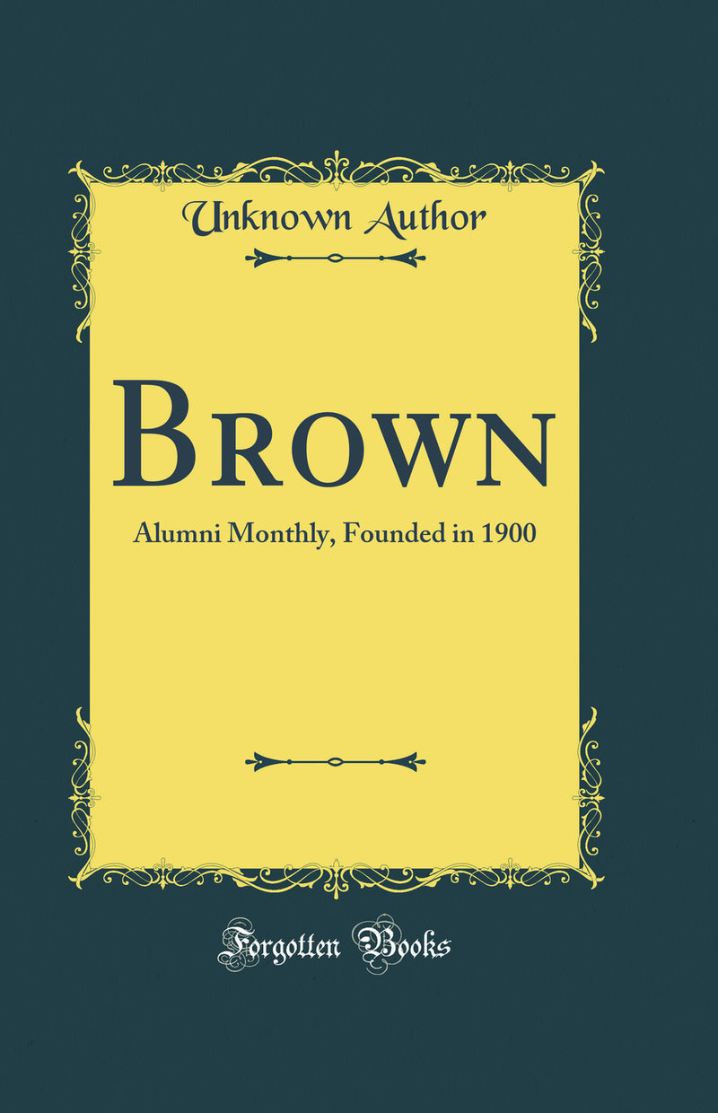 Brown: Alumni Monthly, Founded in 1900 (Classic Reprint)