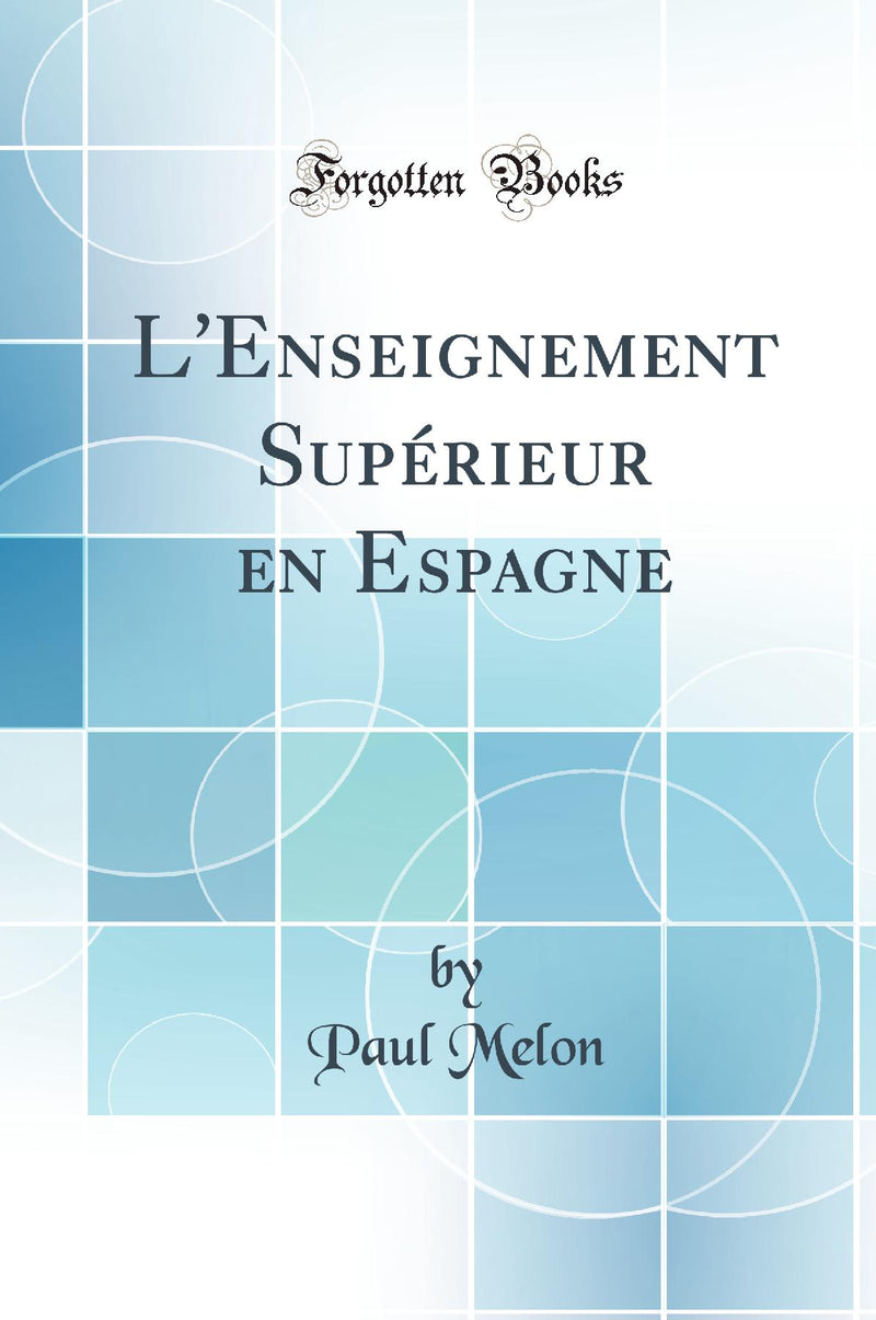 L''Enseignement Supérieur en Espagne (Classic Reprint)