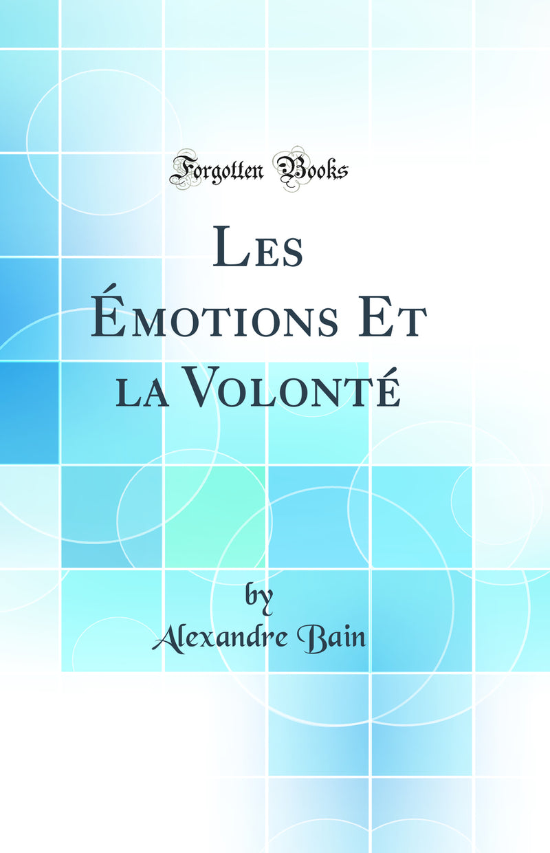 Les Émotions Et la Volonté (Classic Reprint)