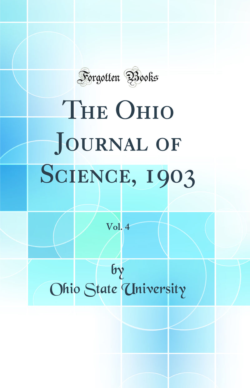 The Ohio Journal of Science, 1903, Vol. 4 (Classic Reprint)