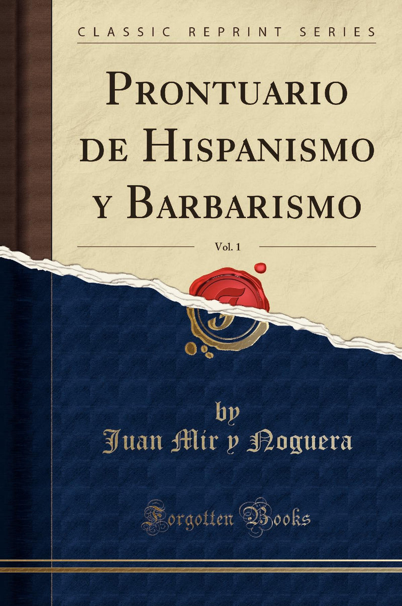 Prontuario de Hispanismo y Barbarismo, Vol. 1 (Classic Reprint)