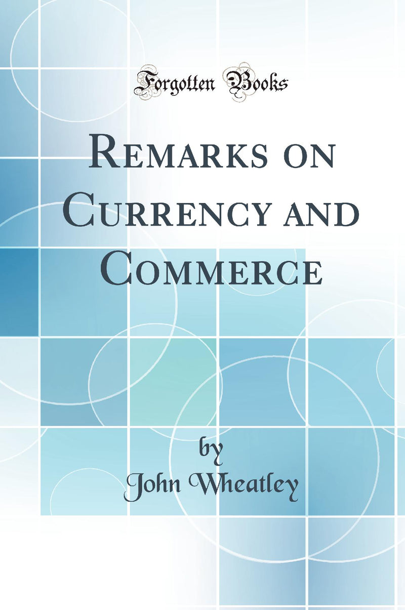 Remarks on Currency and Commerce (Classic Reprint)