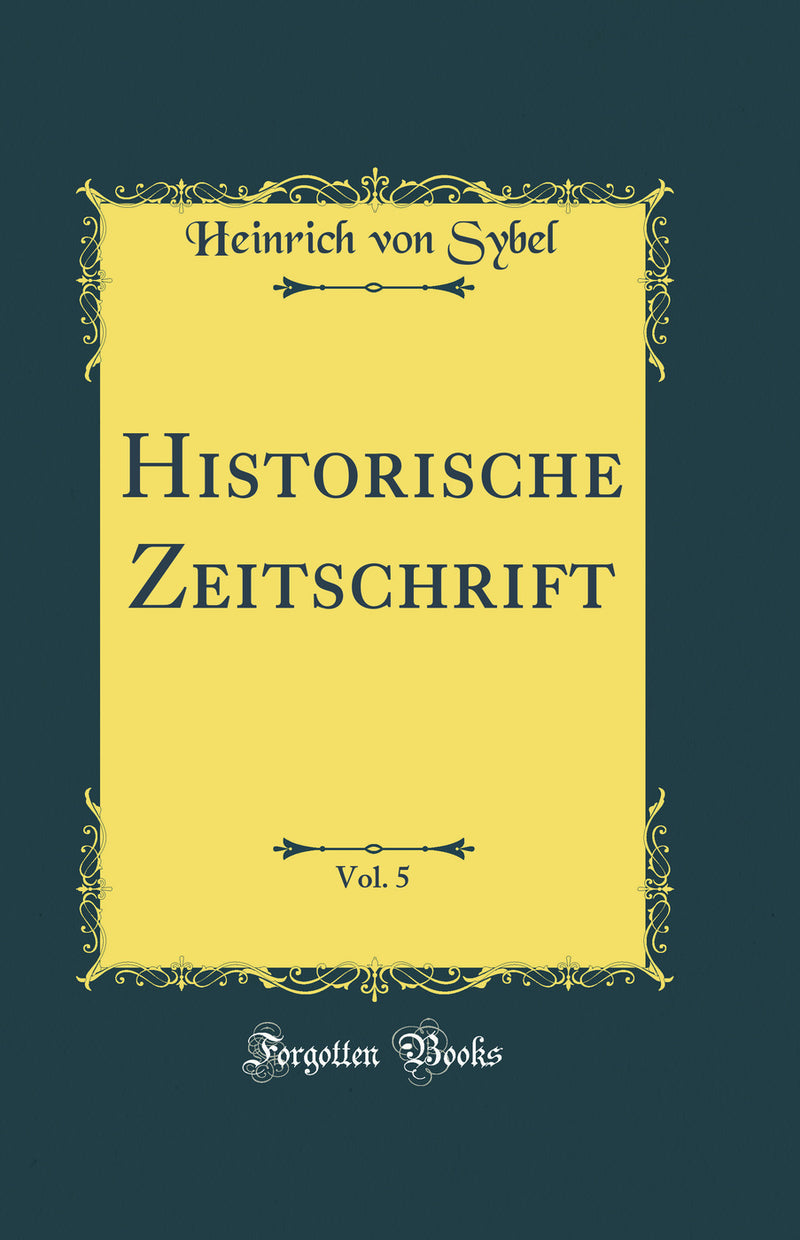 Historische Zeitschrift, Vol. 5 (Classic Reprint)