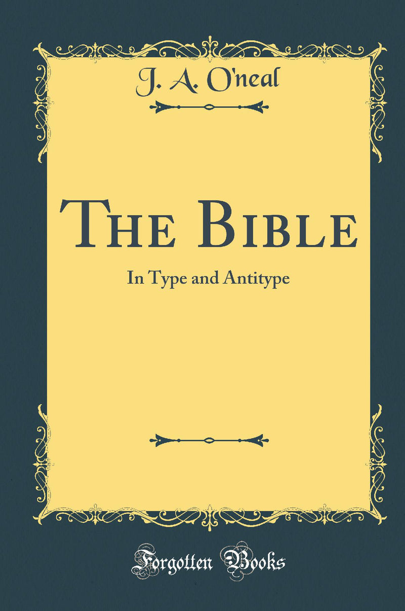 The Bible: In Type and Antitype (Classic Reprint)