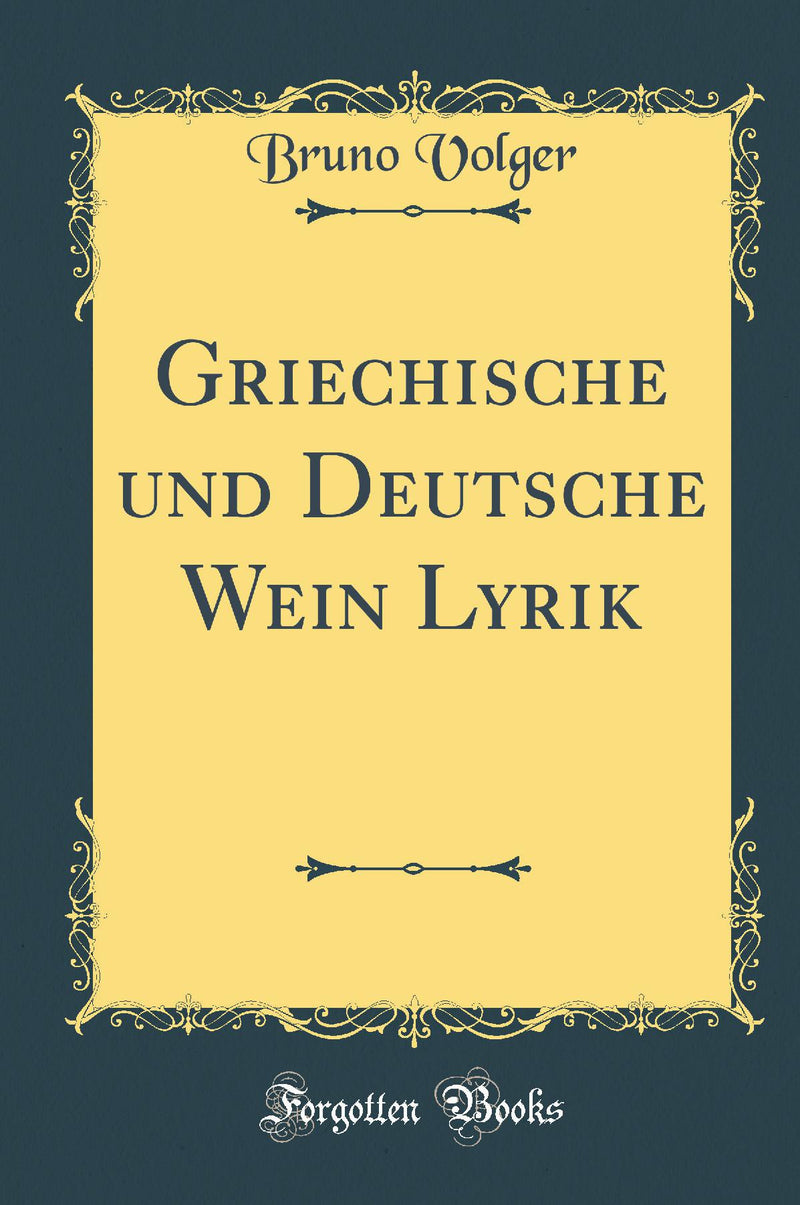 Griechische und Deutsche Wein Lyrik (Classic Reprint)