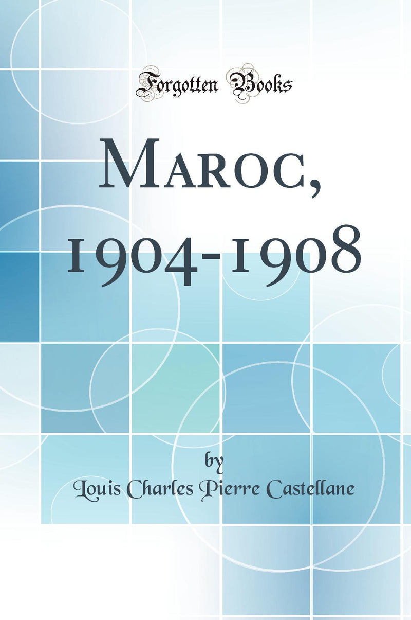 Maroc, 1904-1908 (Classic Reprint)