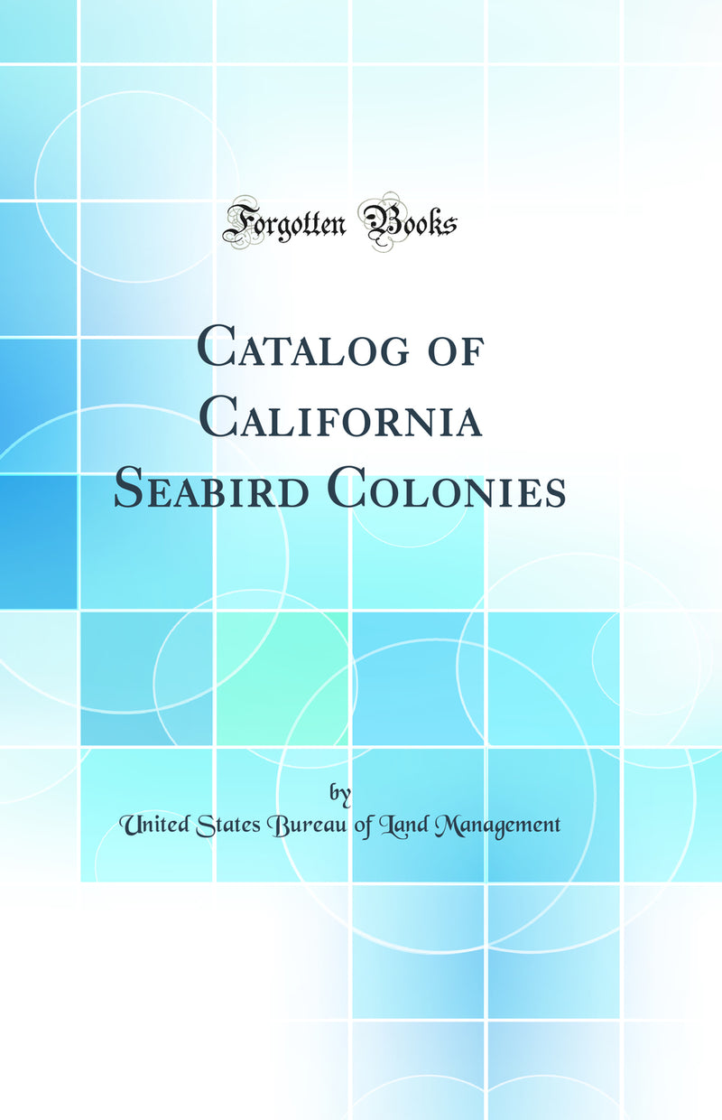 Catalog of California Seabird Colonies (Classic Reprint)