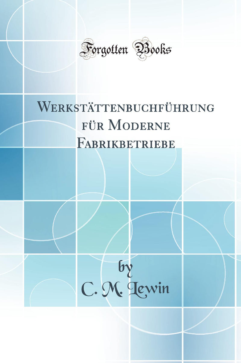 Werkstättenbuchführung für Moderne Fabrikbetriebe (Classic Reprint)