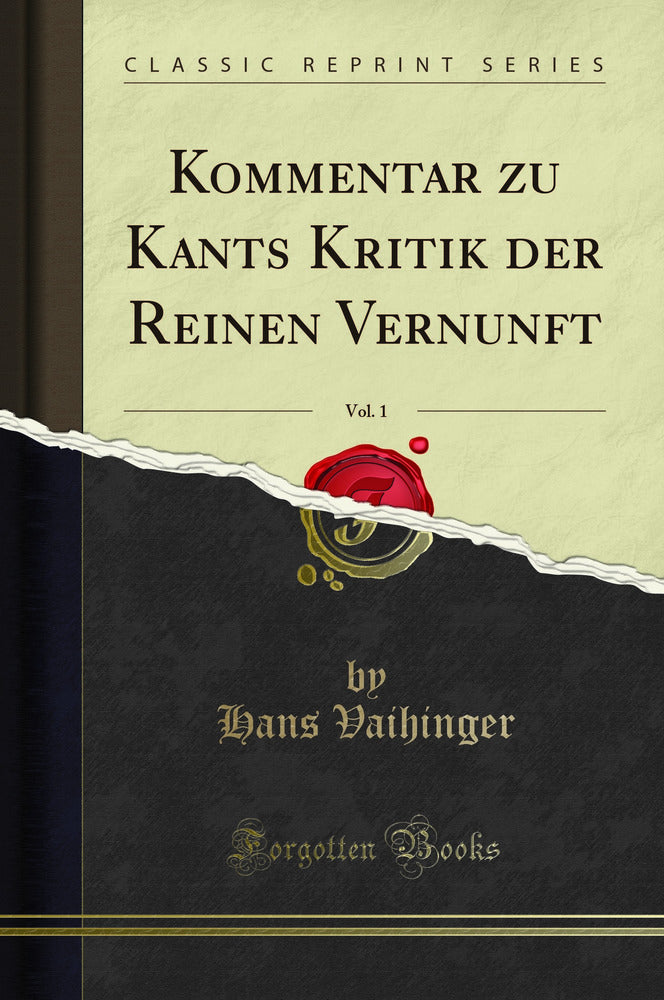 Kommentar zu Kants Kritik der Reinen Vernunft, Vol. 1 (Classic Reprint)