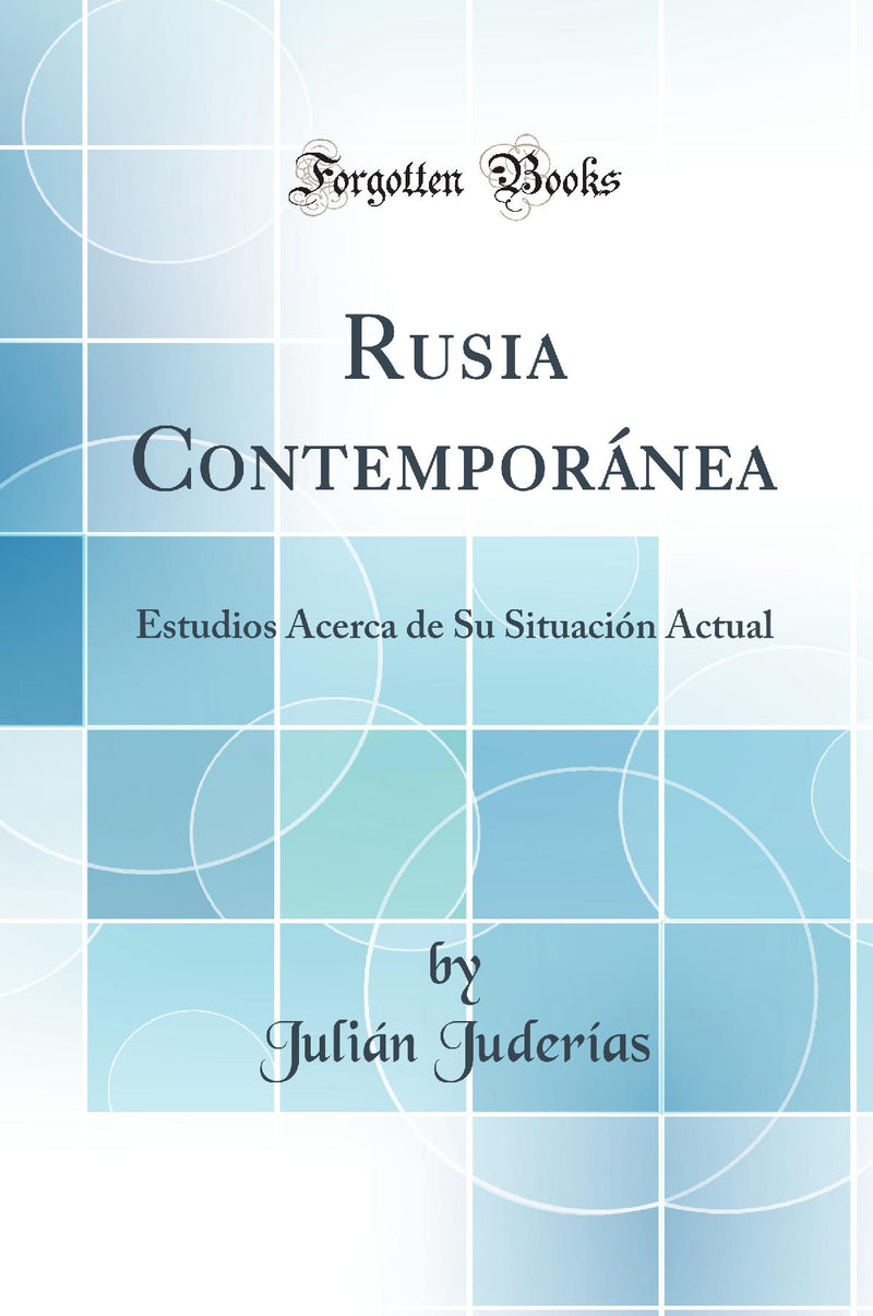 Rusia Contemporánea: Estudios Acerca de Su Situación Actual (Classic Reprint)