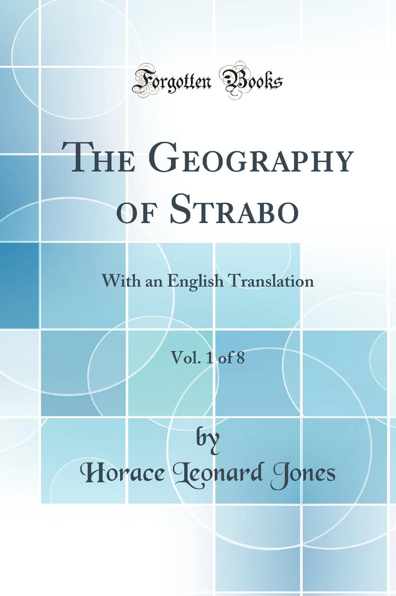 The Geography of Strabo, Vol. 1 of 8: With an English Translation (Classic Reprint)
