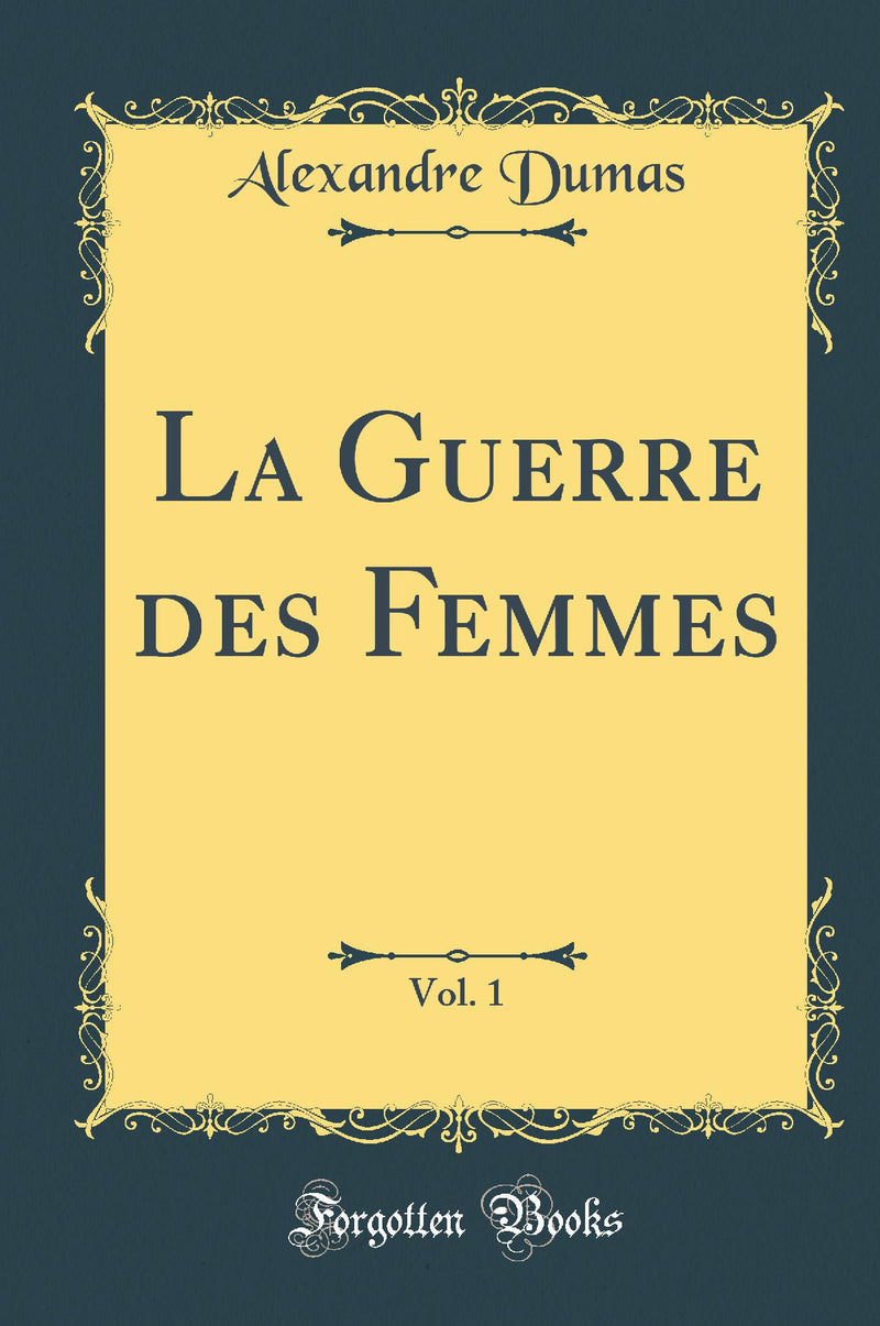 La Guerre des Femmes, Vol. 1 (Classic Reprint)
