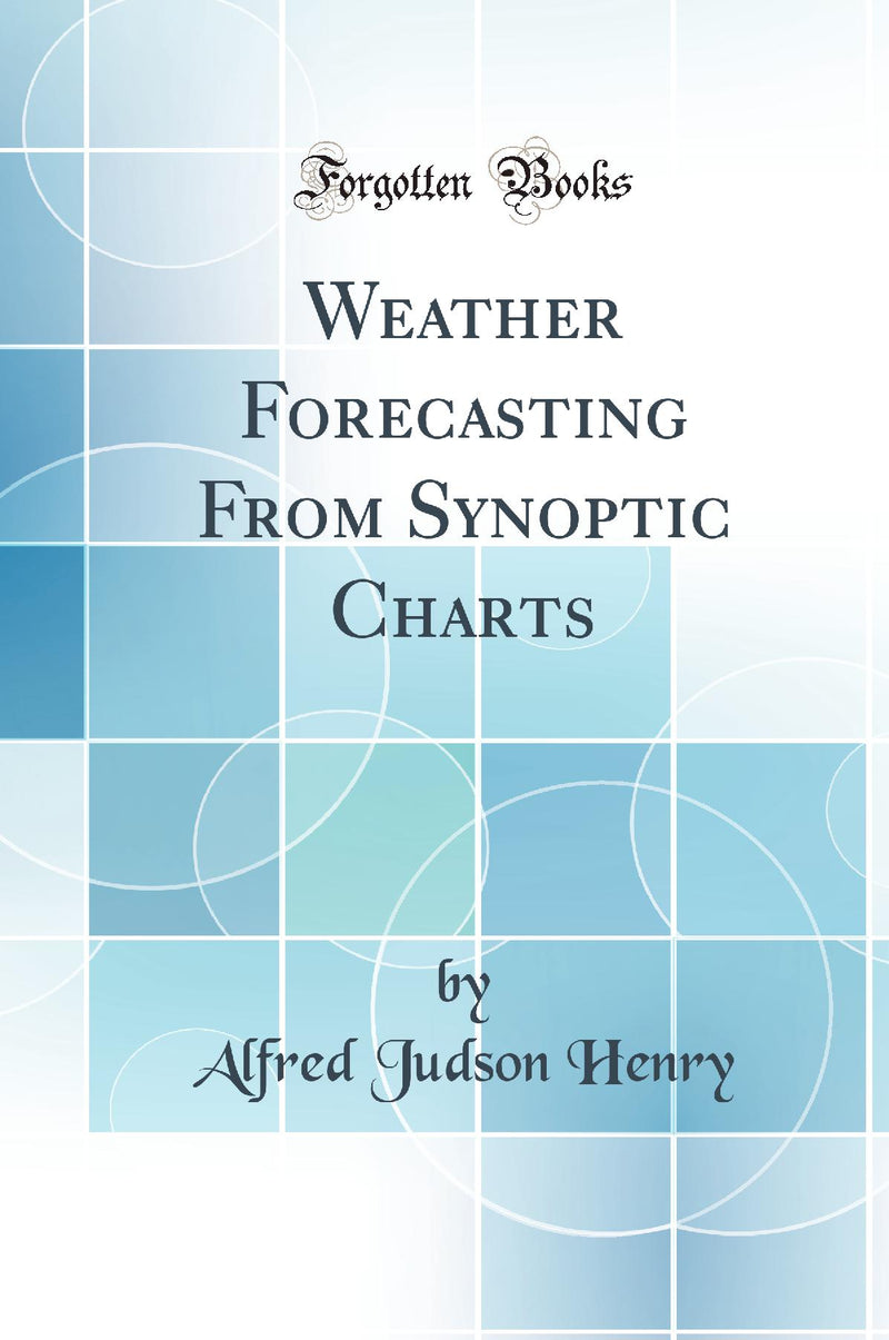 Weather Forecasting From Synoptic Charts (Classic Reprint)