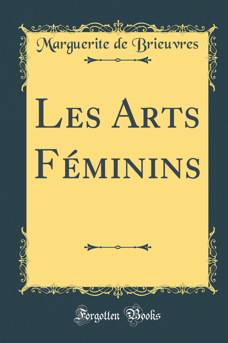 Les Arts Féminins (Classic Reprint)