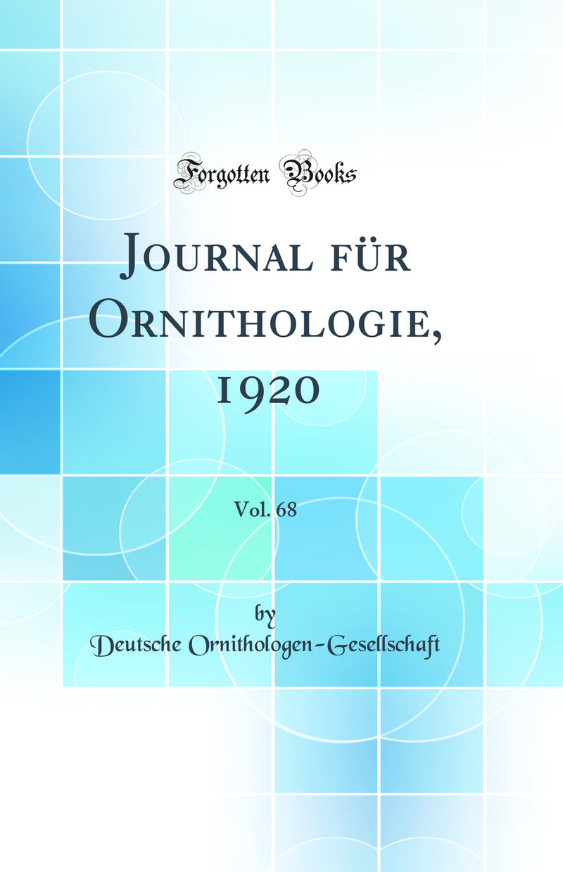 Journal für Ornithologie, 1920, Vol. 68 (Classic Reprint)