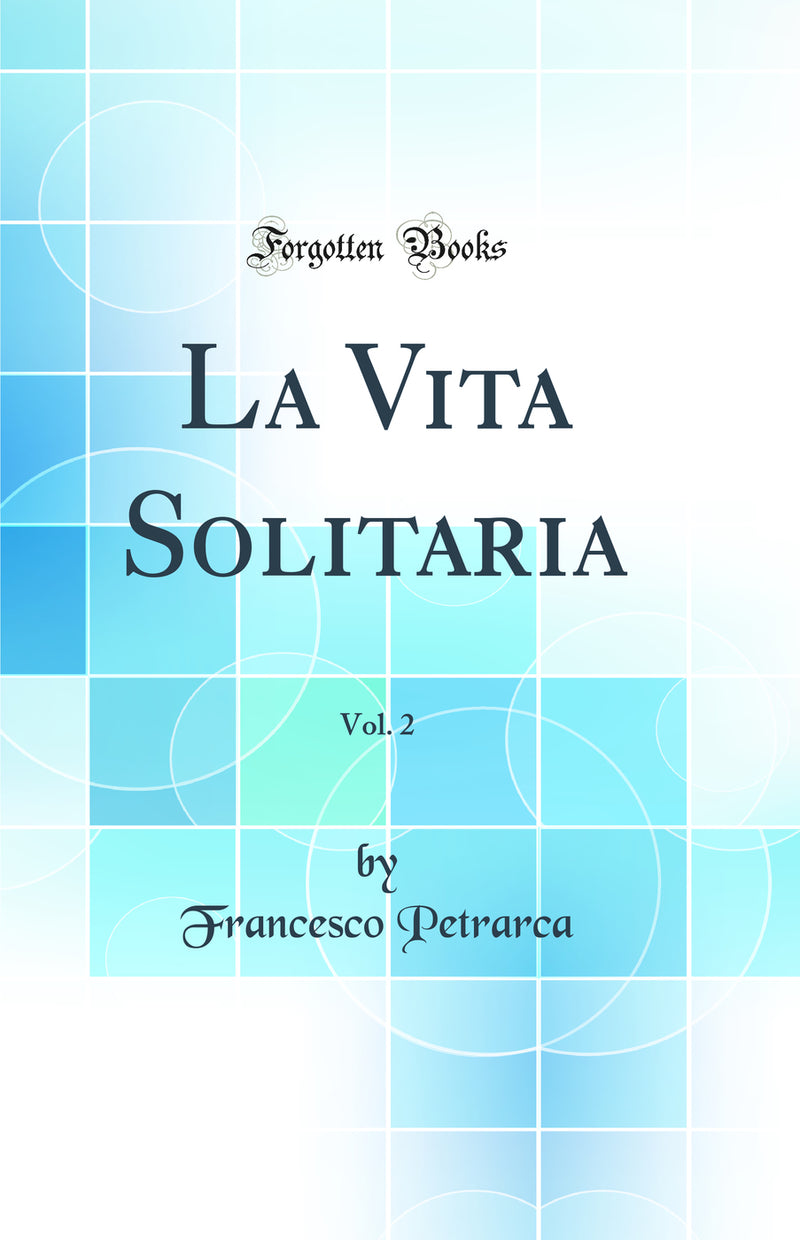 La Vita Solitaria, Vol. 2 (Classic Reprint)