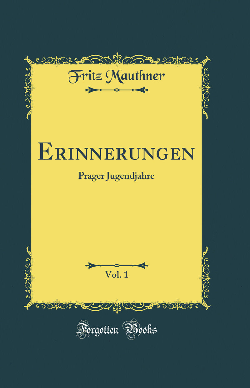 Erinnerungen, Vol. 1: Prager Jugendjahre (Classic Reprint)