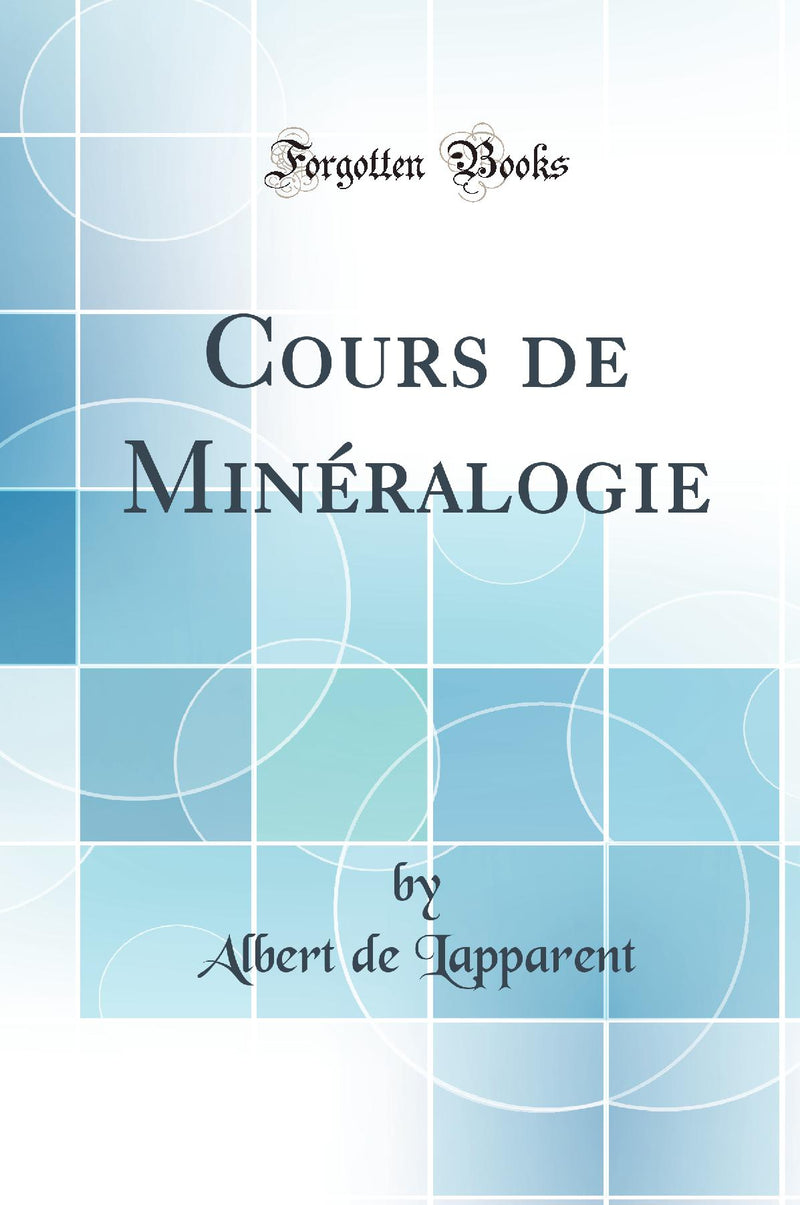 Cours de Minéralogie (Classic Reprint)